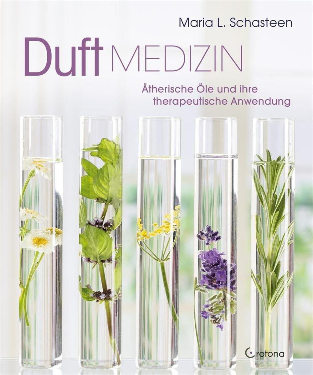 Duft-Medizin Ätherische Öle und ihre therapeutische Anwendung